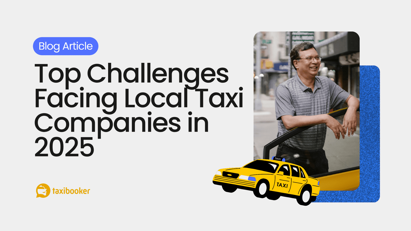 Top Challenges Local Taxi Companies Face in 2025 (And How to Solve Them Smartly)